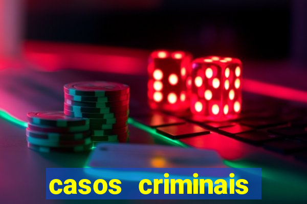 casos criminais para resolver